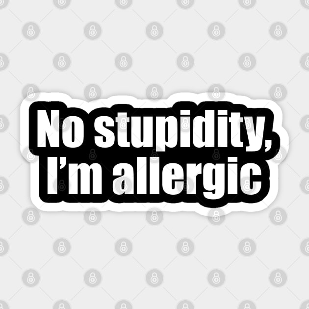 No stupidity, I'm allergic Sticker by EpicEndeavours